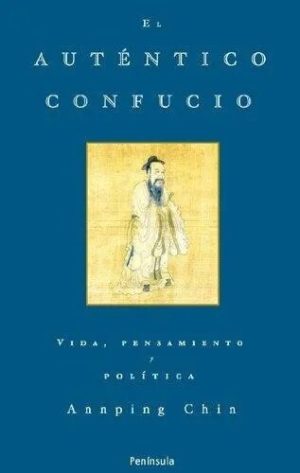 EL AUTENTICO CONFUCIO - VIDA PENSAMIENTO Y POLITICA