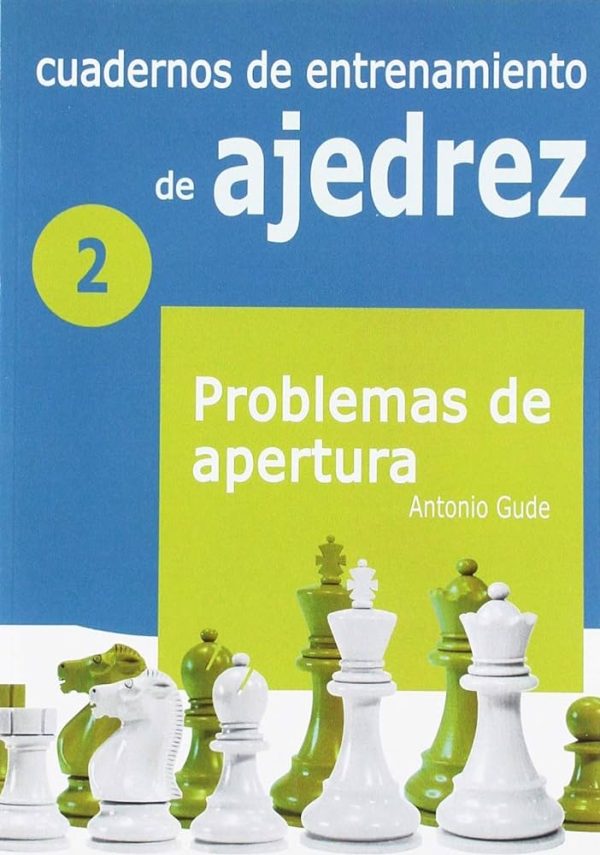 CUADERNOS DE ENTRENAMIENTO DE AJEDREZ - VOLUMEN 2: PROBLEMAS DE APERTURA