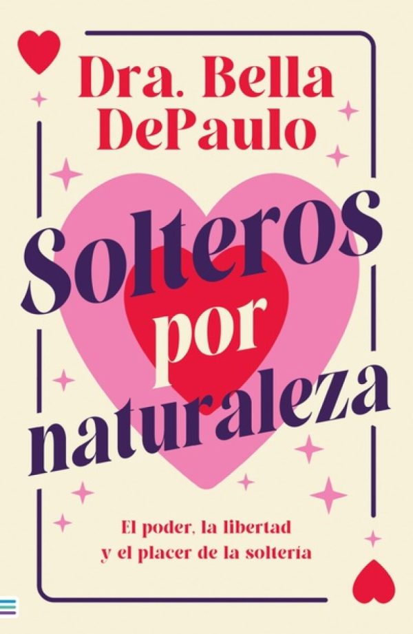 SOLTEROS POR NATURALEZA - El poder, la libertad y el placer de la soltería