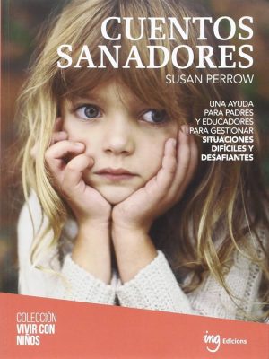 CUENTOS SANADORES - UNA AYUDA PARA PADRES Y EDUCADORES PARA GESTIONAR SITUACIO
