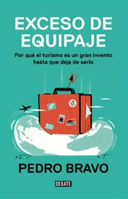 EXCESO DE EQUIPAJE. Por qué el turismo es un gran invento hasta que deja de serlo
