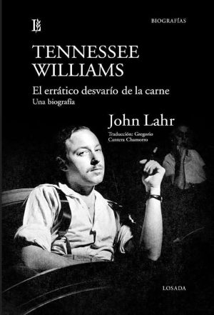 TENNESSEE WILLIAMS: EL ERRATICO DESVARIO DE LA CARNE: UNA BIOGRAFIA