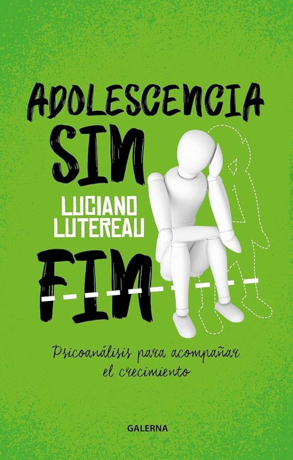 ADOLESCENCIA SIN FIN - Psicoanálisis para acompañar el crecimiento