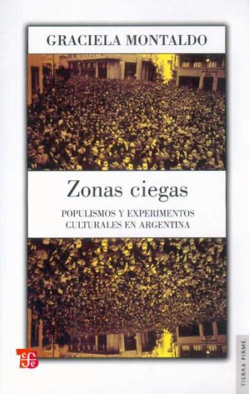 ZONAS CIEGAS. Populismos y experimentos culturales en Argentina