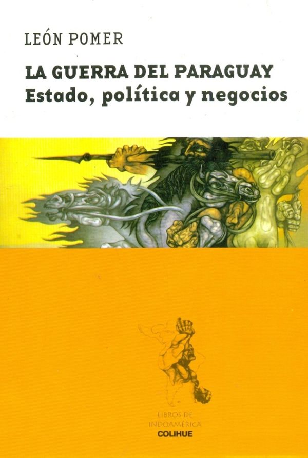 GUERRA DEL PARAGUAY,LA - ESTADO POLITICA Y NEGOCIOS