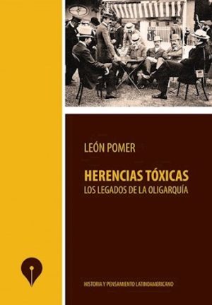 HERENCIAS TOXICAS - Los legados de la oligarquía