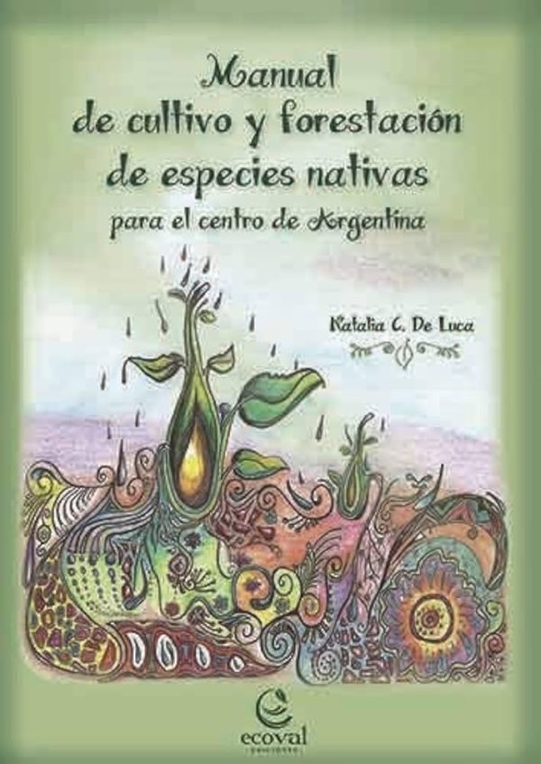 MANUAL DE CULTIVO Y FORESTACION DE ESPECIES NATIVAS PARA EL CENTRO DE ARGENTINA