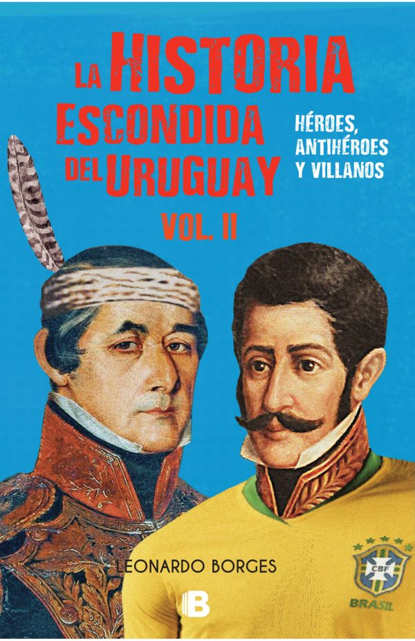 HISTORIA ESCONDIDA DEL URUGUAY VOL II HEROES, ANTIHEROES Y VILLANOS