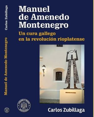 MANUEL DE AMENEDO MONTENEGRO - UN CURA GALLEGO EN LA REVOLUCIÓN RIOPLATENSE