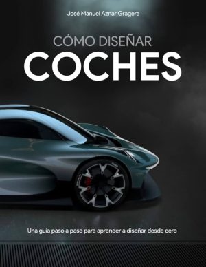 COMO DISEÑAR COCHES. Un guía paso a paso para aprender a diseñar desde cero