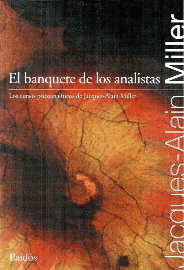 BANQUETE DE LOS ANALISTAS - LOS CURSO PSICOANALÍTICOS DE JACQUES-ALAIN MILLER