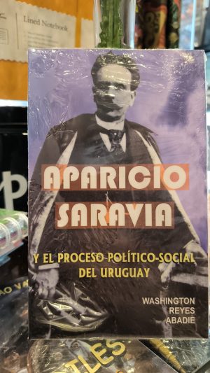 APARICIO SARAVIA. Y el proceso político - social del Uruguay