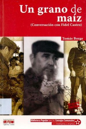 UN GRANO DE MAIZ (CONVERSACION CON FIDEL CASTRO)
