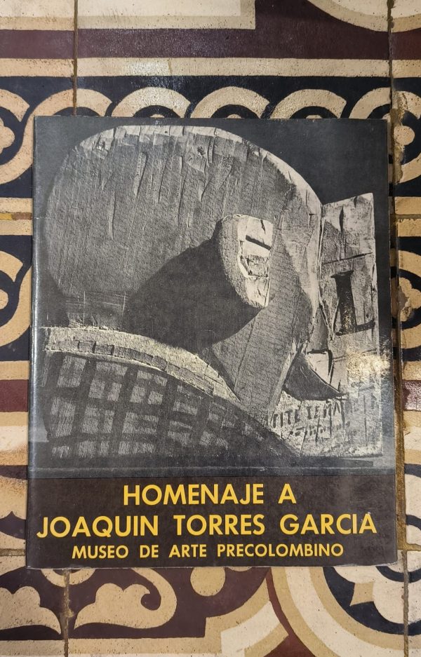 HOMENAJE A JOAQUIN TORRES GARCIA - CATALOGO DE LA EXPOSCIÓN DEL MUSEO DE ARTE PRECOLOMBINO (1974)