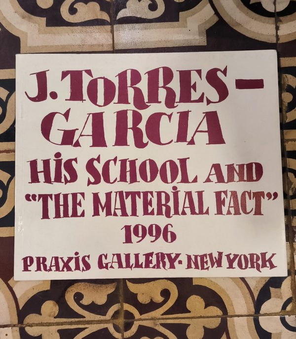 J. TORRES-GARCIA HIS SCHOOL AND "THE MATERIAL FACT" - PRAXIS GALLERY, NEW YORK 1996