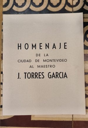 HOMENAJE DE LA CIUDAD DE MONTEVIDEO AL MAESTRO J. TORRES GARCIA (Ctatlogo muestra en la Intendecia de Montevideo - 1969)
