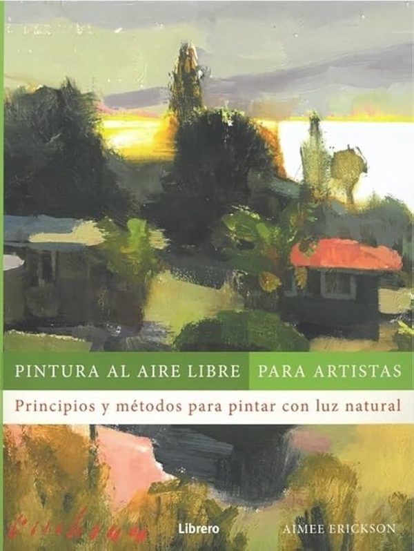 PINTURA AL AIRE LIBRE PARA ARTISTAS - Principios y métodos para pintar con luz natural