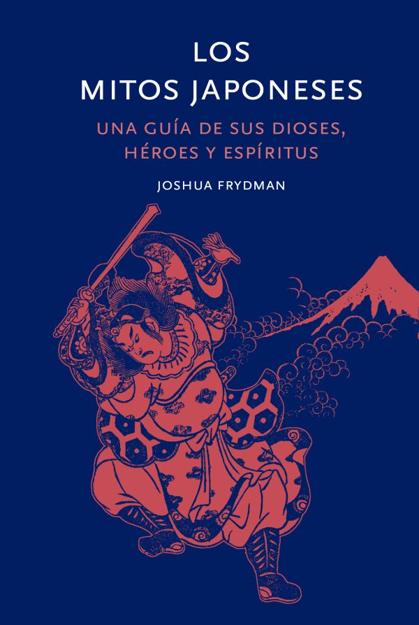 LOS MITOS JAPONESES - Una guia de sus dioses, heroes y espiritus
