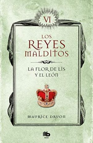 LOS REYES MALDITOS VI. LA FLOR DE LIS Y EL LEÓN