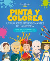 PINTA Y COLOREA - LAS MUJERES MAS FASCINANTES DE LA HISTORIA