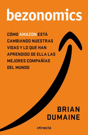 BEZONOMICS - Cómo Amazon está cambiando nuestras vidas y qué han aprendido de ello las mejores empresas del mundo