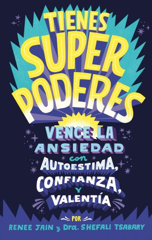 TIENES SUPERPODERES. Vence la ansiedad con autoestima, confianza y valentia