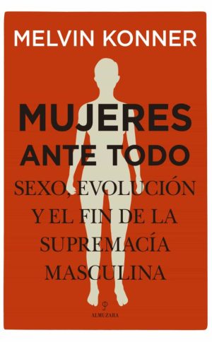 MUJERES ANTE TODO - Sexo, evolución y fin de la supremacía masculina