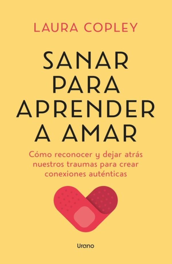 SANAR PARA APRENDER A AMAR - Como reconocer y dejar atrás nuestros traumas para crear conexiones autenticas