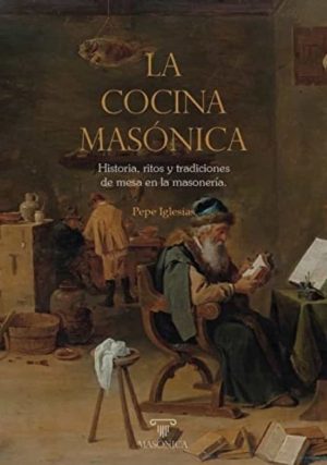 LA COCINA MASONICA - Historia, ritos y tradiciones de mesa en la masonería