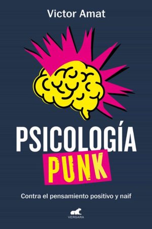 PSICOLOGÍA PUNK - Contra el pensamiento positivo y naif