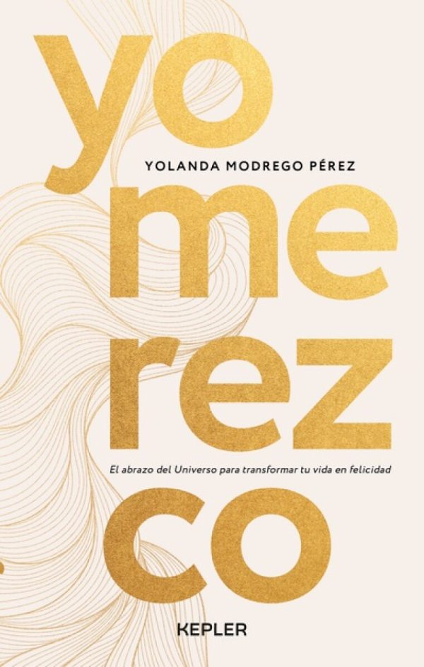 YO MEREZCO - El abrazo del Universo para transformar tu vida en felicidad