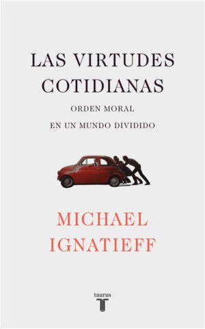 LAS VIRTUDES COTIDIANAS - EL ORDEN MORAL EN UN MUNDO DICIDIDO