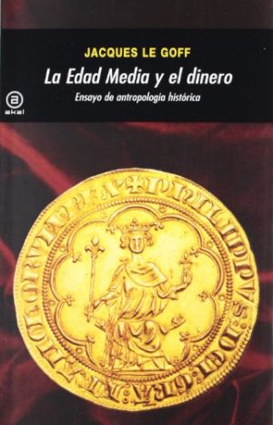 LA EDAD MEDIA Y EL DINERO - ENSAYO DE ANTROPOLOGIA HISTORICA
