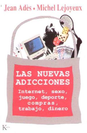 LAS NUEVAS ADICCIONES - Internet, sexo, juego, deporte, compras, trabajo, dinero