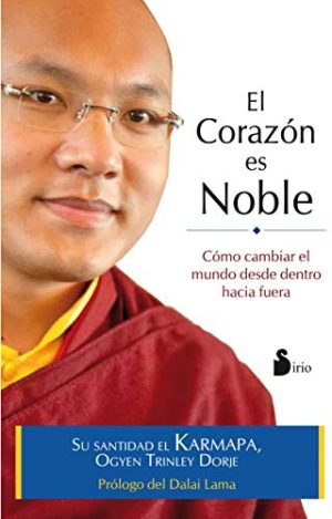EL CORAZÓN ES NOBLE - Cómo cambiar el mundo desde dentro hacia fuera