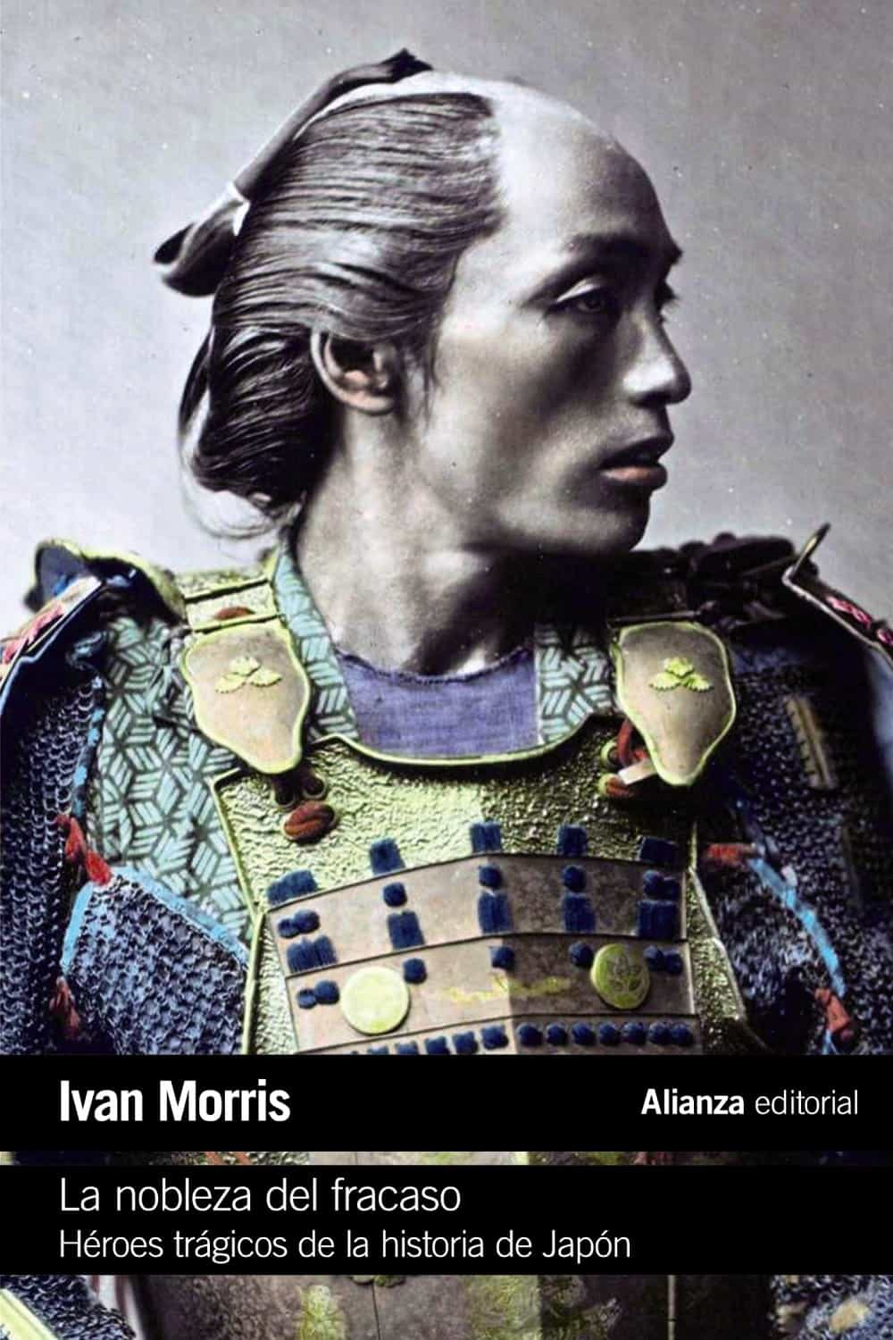 LA NOBLEZA DEL FRACASO - Héroes trágicos de la historia de Japón
