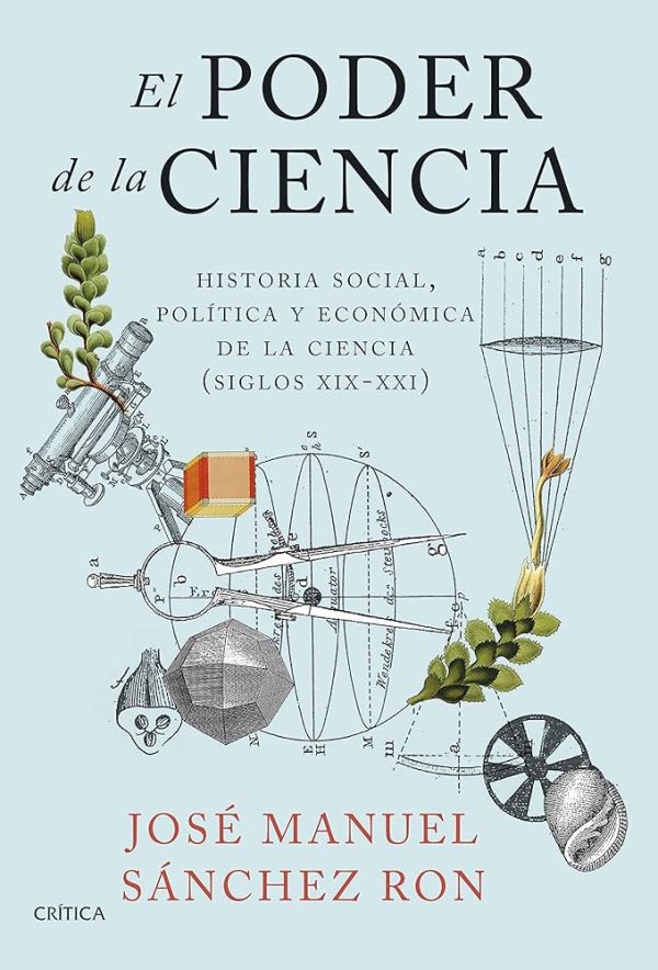 EL PODER DE LA CIENCIA - Historia social, politica y economica de la ciencia (siglos XIX-XXI)