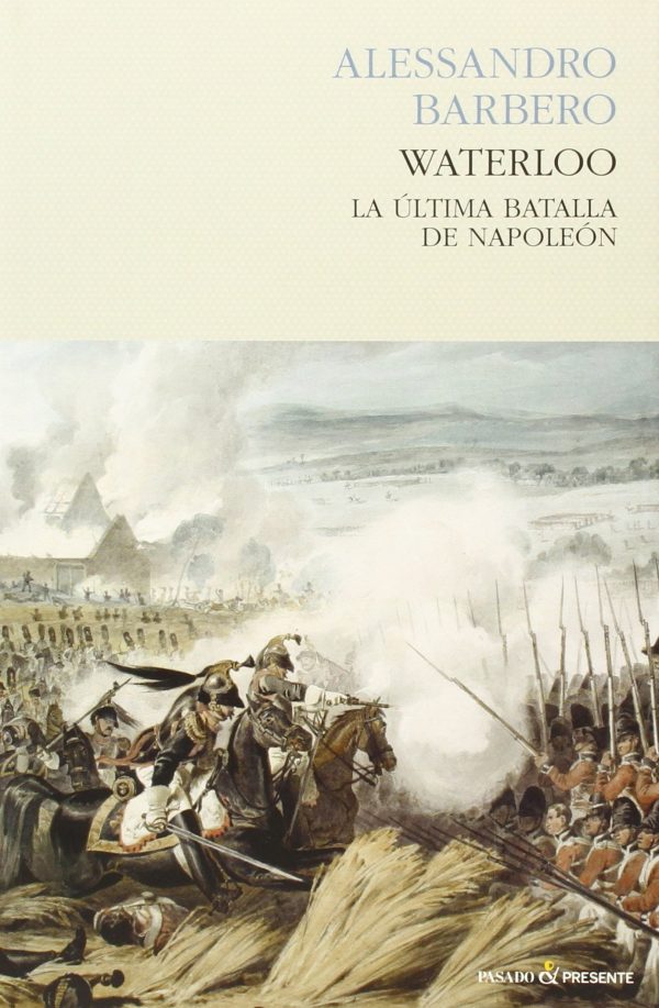 WATERLOO. LA ULTIMA BATALLA DE NAPOLEON