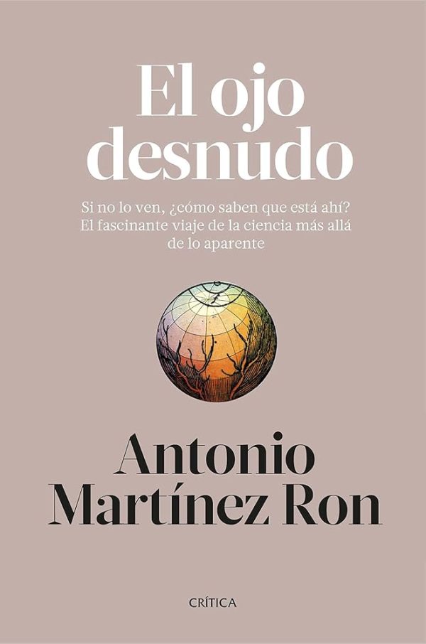 EL OJO DESNUDO - Si no lo ven, ¿cómo saben que está ahí? El fascinante viaje de la ciencia más allá de lo aparente