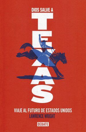 DIOS SALVE A TEXAS - VIAJE AL FUTURO DE ESTADOS UNIDOS