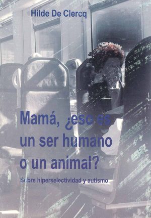 MAMA, ¿ESO ES UN SER HUMANO O UN ANIMAL?: Sobre hiperselectividad y autismo