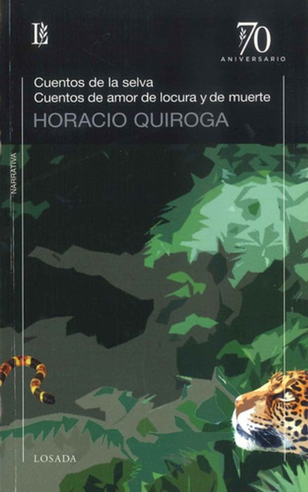 CUENTOS DE LA SELVA / CUENTOS DE AMOR DE LOCURA Y DE MUERTE