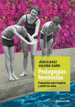 PEDAGOGIAS FEMINISTAS - Propuestas para imaginar y sentir las aulas