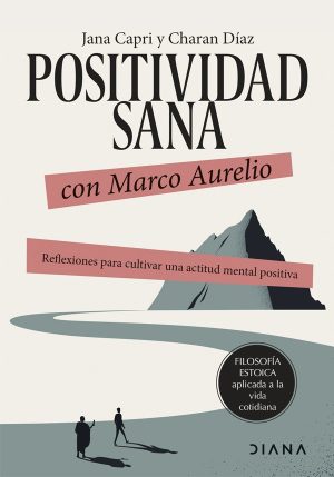 POSITIVIDAD SANA CON MARCO AURELIO - REFLEXIONES PARA CULTIVAR UNA ACTITUD POSITIVA