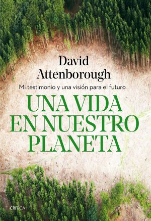 UNA VIDA EN NUESTRO PLANETA. Mi testimonio y una vision para el futuro