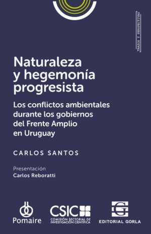 NATURALEZA Y HEGEMONIA PROGESISTA. Los conflictos ambientales durante los gobiernos del Frente Amplio en Uruguay