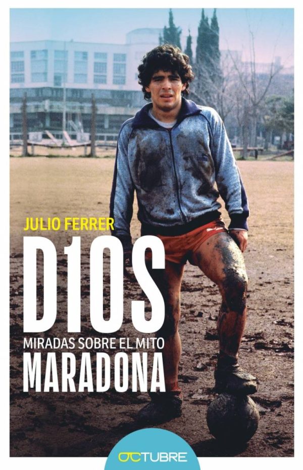 D10S - MIRADAS SOBRE EL MITO MARADONA