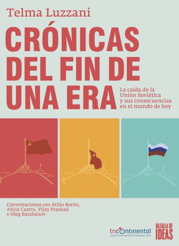 CRONICAS DEL FIN DE UNA ERA - LA CAIDA DE LA UNION SOVIETICA Y SUS CONSECUENCIAS EN EL MUNDO DE HOY