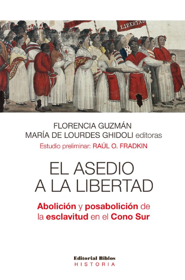 ASEDIO A LA LIBERTAD. ABOLICION Y POSABOLICION DE LA ESCLAVITUD EN EL CONO SUR