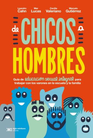 DE CHICOS A HOMBRES - Guía de educación sexual integral para trabajar con los varones en la escuela y la familia